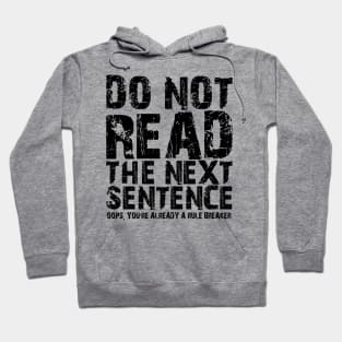 Do not read the next sentence Oops, you're already a rule breaker Hoodie